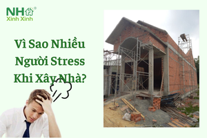 Vì Sao Nhiều Người Stress Khi Xây Nhà?